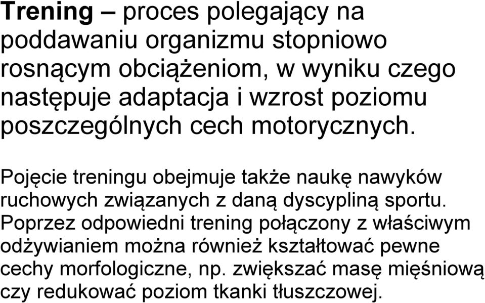 Pojęcie treningu obejmuje także naukę nawyków ruchowych związanych z daną dyscypliną sportu.