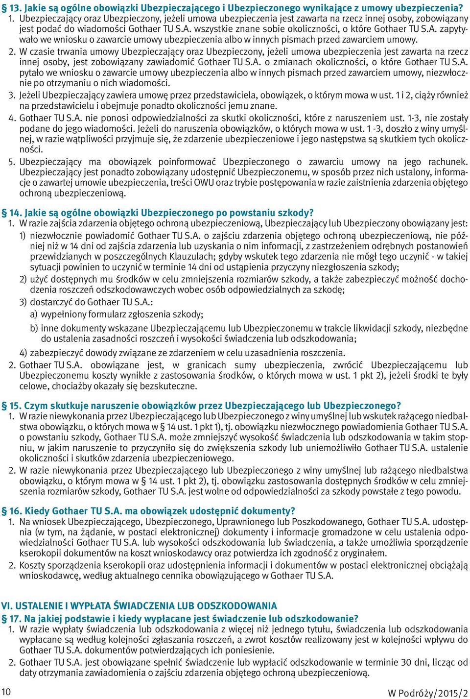 wszystkie znane sobie okoliczności, o które Gothaer TU S.A. zapytywało we wniosku o zawarcie umowy ubezpieczenia albo w innych pismach przed zawarciem umowy. 2.