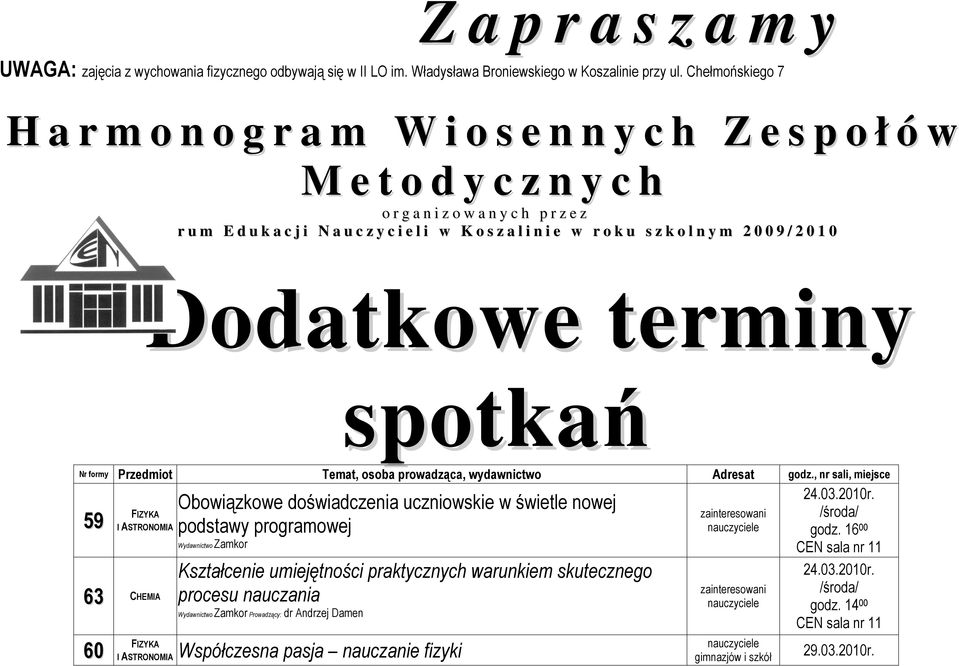 l i n i e w r o k u s z k o l n y m 2 0 0 9 / 2 0 1 0 Dodatkowe terminy spotkań Nr formy Przedmiot Temat, osoba prowadząca, wydawnictwo Adresat godz.