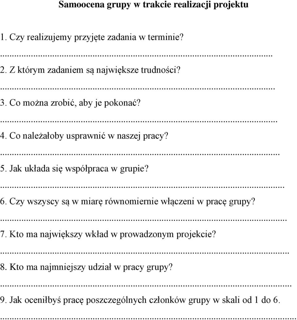 ... 5. Jak układa się współpraca w grupie?... 6. Czy wszyscy są w miarę równomiernie włączeni w pracę grupy?... 7.