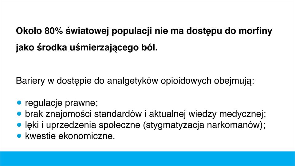 Bariery w dostępie do analgetyków opioidowych obejmują:!! regulacje prawne;!