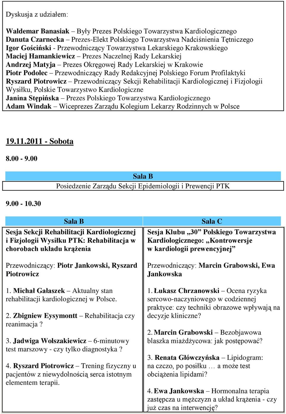 Polskiego Forum Profilaktyki Ryszard Piotrowicz Przewodniczący Sekcji Rehabilitacji Kardiologicznej i Fizjologii Wysiłku, Polskie Towarzystwo Kardiologiczne Janina Stępińska Prezes Polskiego