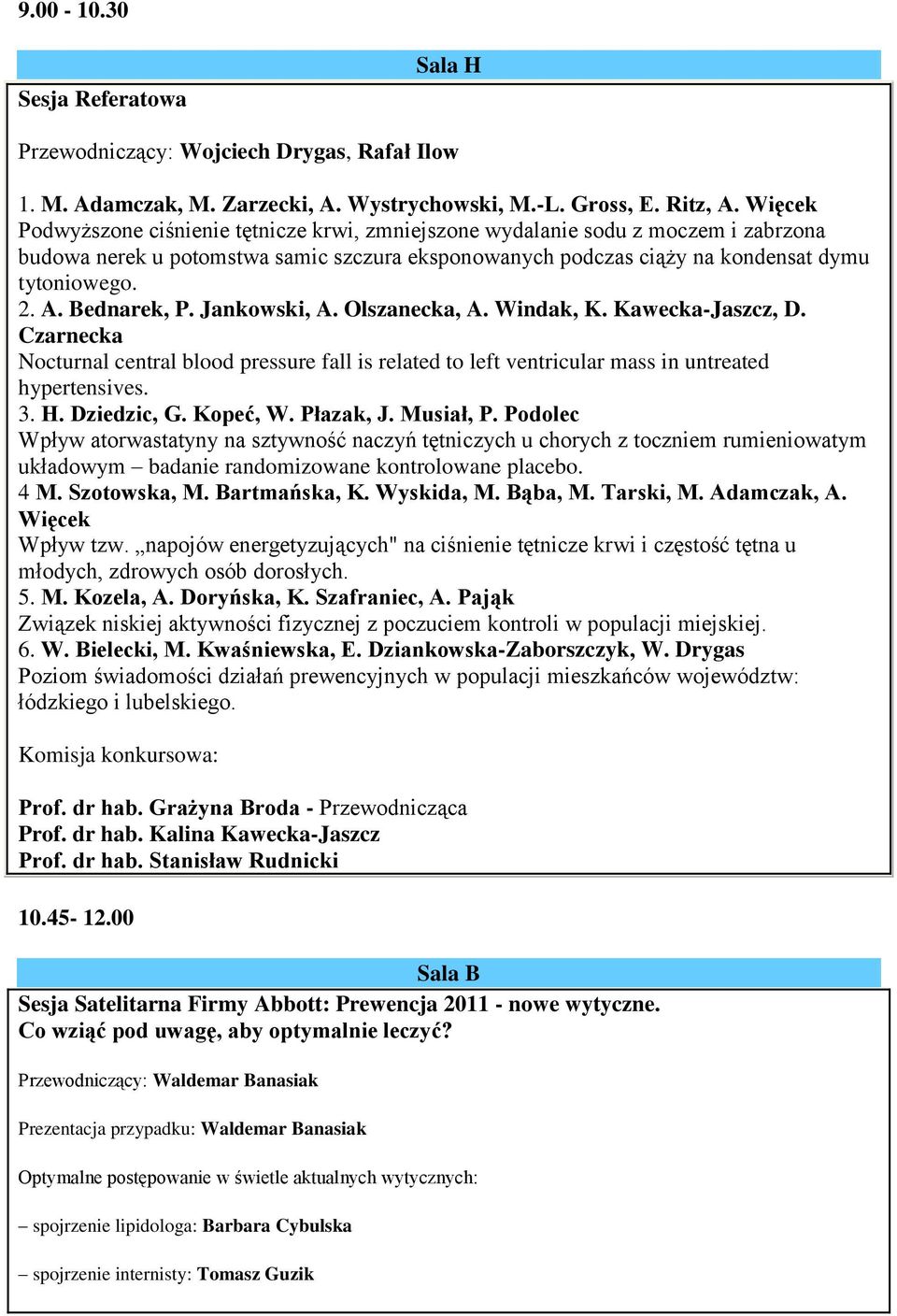 Bednarek, P. Jankowski, A. Olszanecka, A. Windak, K. Kawecka-Jaszcz, D. Czarnecka Nocturnal central blood pressure fall is related to left ventricular mass in untreated hypertensives. 3. H.