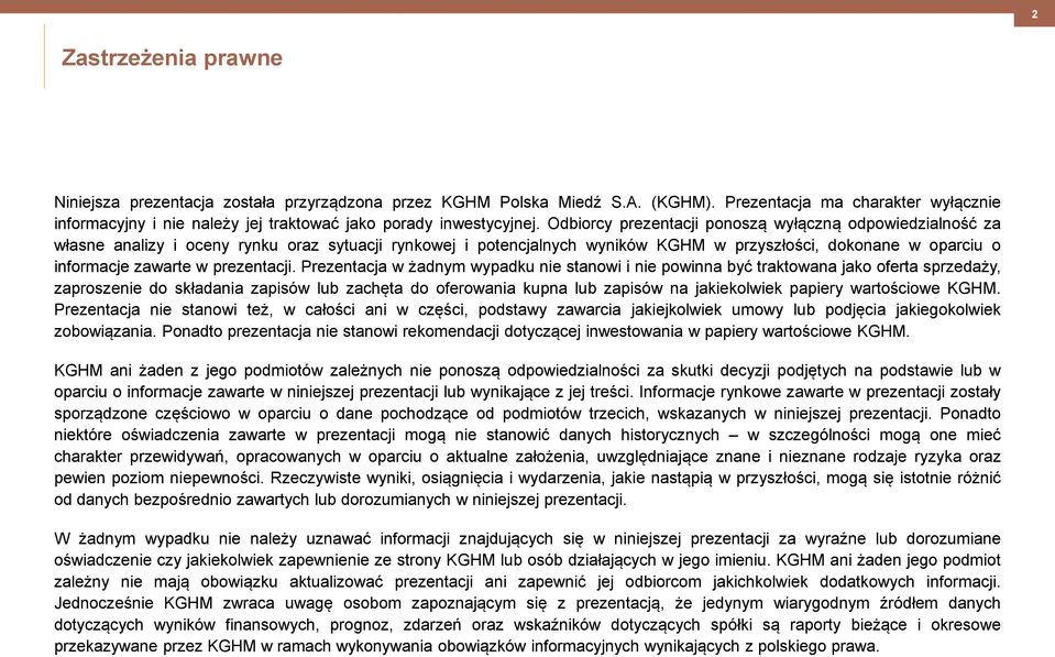 Odbiorcy prezentacji ponoszą wyłączną odpowiedzialność za własne analizy i oceny rynku oraz sytuacji rynkowej i potencjalnych wyników KGHM w przyszłości, dokonane w oparciu o informacje zawarte w