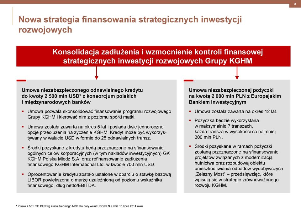 matki. Umowa została zawarta na okres 5 lat i posiada dwie jednoroczne opcje przedłużenia na życzenie KGHM. Kredyt może być wykorzystywany w walucie USD w formie do 25 odnawialnych transz.