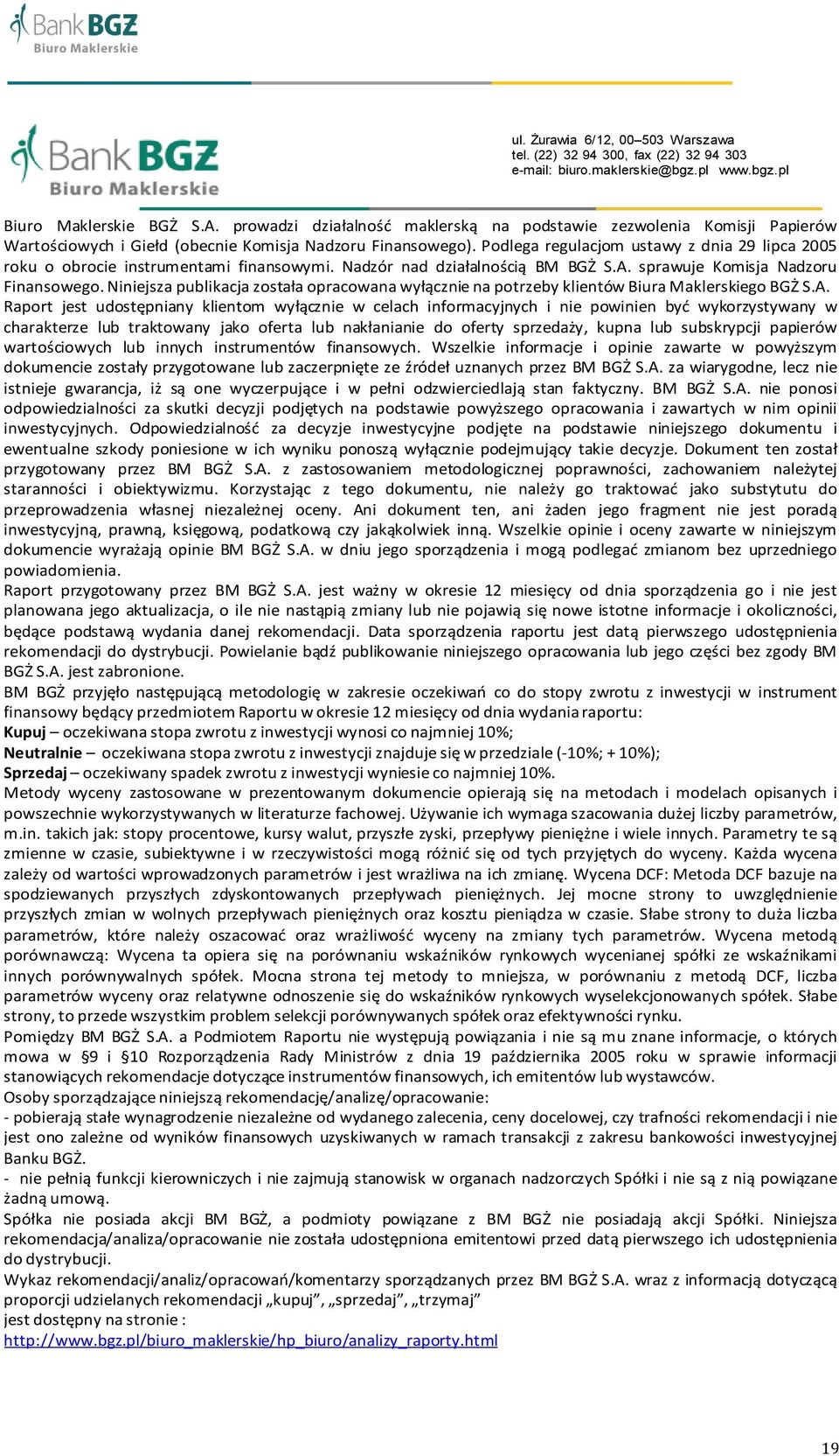 Podlega regulacjom ustawy z dnia 29 lipca 2005 roku o obrocie instrumentami finansowymi. Nadzór nad działalnością BM BGŻ S.A. sprawuje Komisja Nadzoru Finansowego.