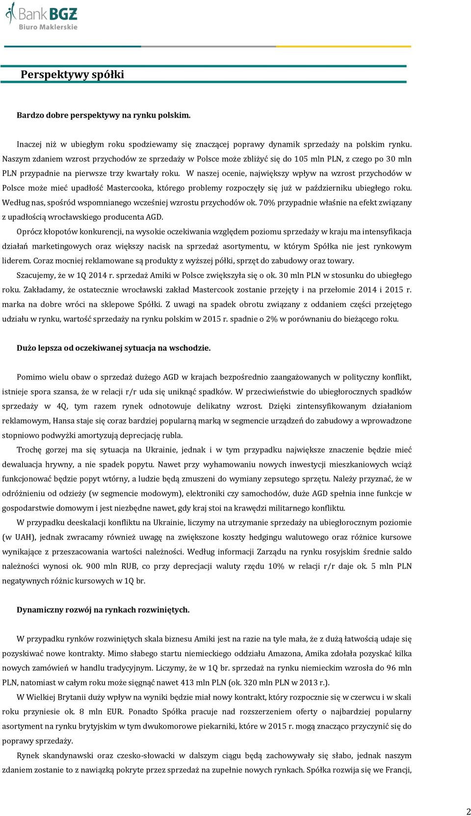 W naszej ocenie, największy wpływ na wzrost przychodów w Polsce może mieć upadłość Mastercooka, którego problemy rozpoczęły się już w październiku ubiegłego roku.