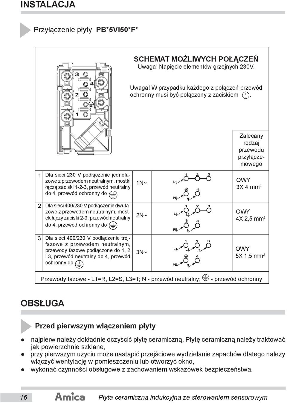 do Dla sieci 400/230 V podłączenie dwu fazo we z przewodem neu tral nym, mostek łą czy za ci ski 2-3, przewód neutralny do 4, prze wód ochronny do Dla sieci 400/230 V podłączenie trójfa zo we z