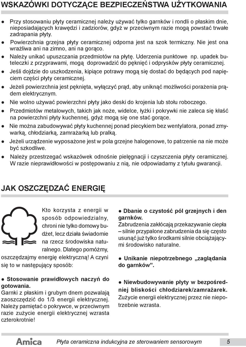 Należy unikać upusz cza nia przed mio tów na płytę. Uderzenia punktowe np. upa dek bute lecz ki z przy pra wa mi, mogą do pro wa dzić do pęknięć i od pry sków płyty ce ra micz nej.