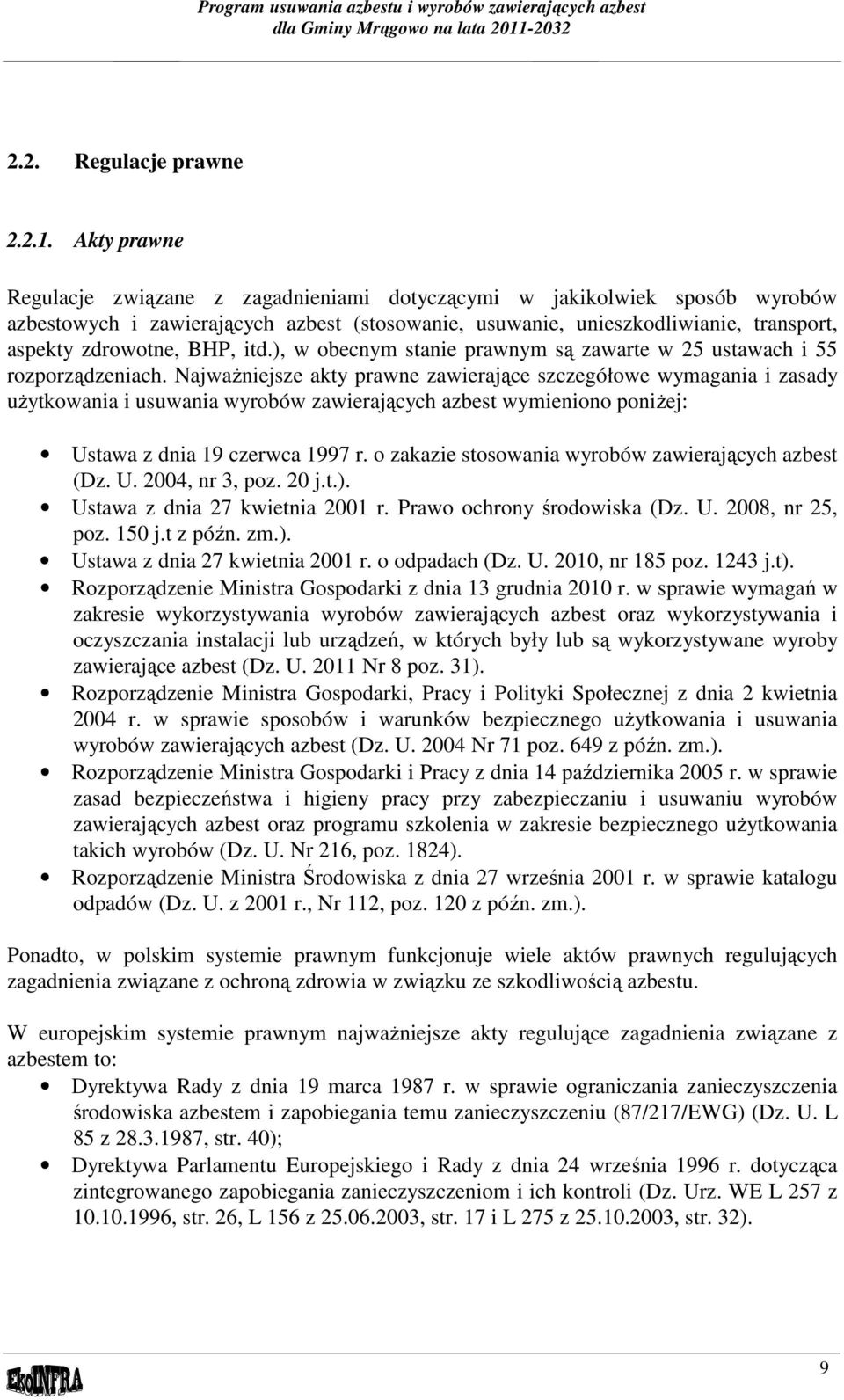 Akty prawne Regulacje związane z zagadnieniami dotyczącymi w jakikolwiek sposób wyrobów azbestowych i zawierających azbest (stosowanie, usuwanie, unieszkodliwianie, transport, aspekty zdrowotne, BHP,