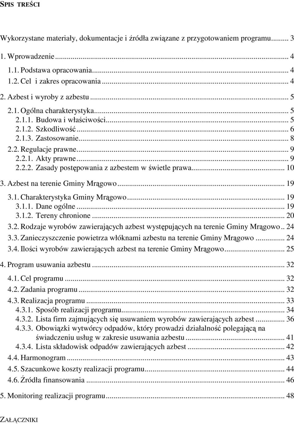 .. 10 3. Azbest na terenie Gminy Mrągowo... 19 3.1. Charakterystyka Gminy Mrągowo... 19 3.1.1. Dane ogólne... 19 3.1.2. Tereny chronione... 20 3.2. Rodzaje wyrobów zawierających azbest występujących na terenie Gminy Mrągowo.