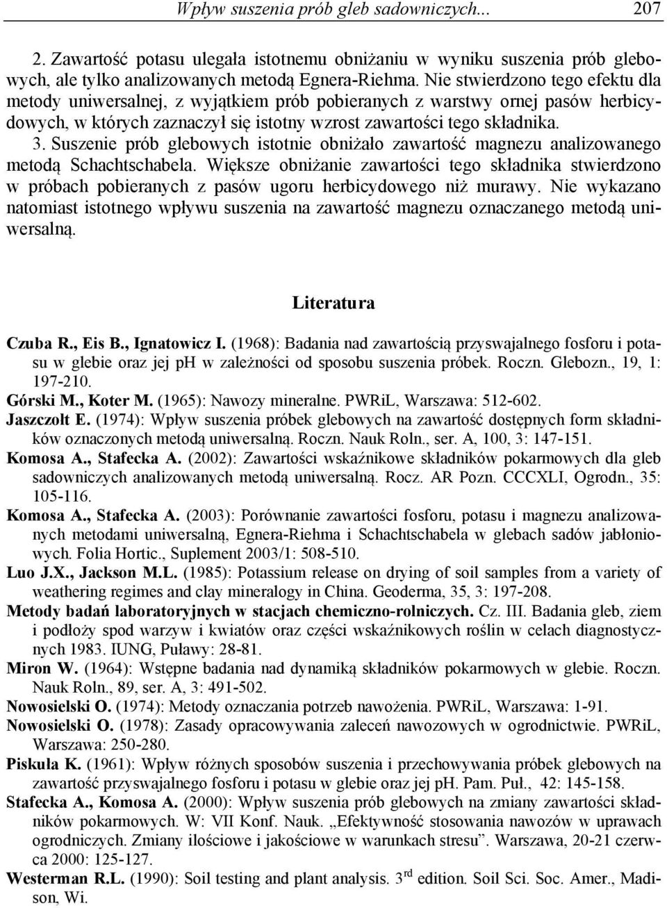 Suszenie prób glebowych istotnie obniżało zawartość magnezu analizowanego metodą Schachtschabela.