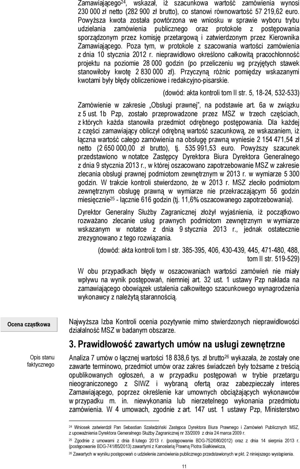 Kierownika Zamawiającego. Poza tym, w protokole z szacowania wartości zamówienia z dnia 10 stycznia 2012 r.