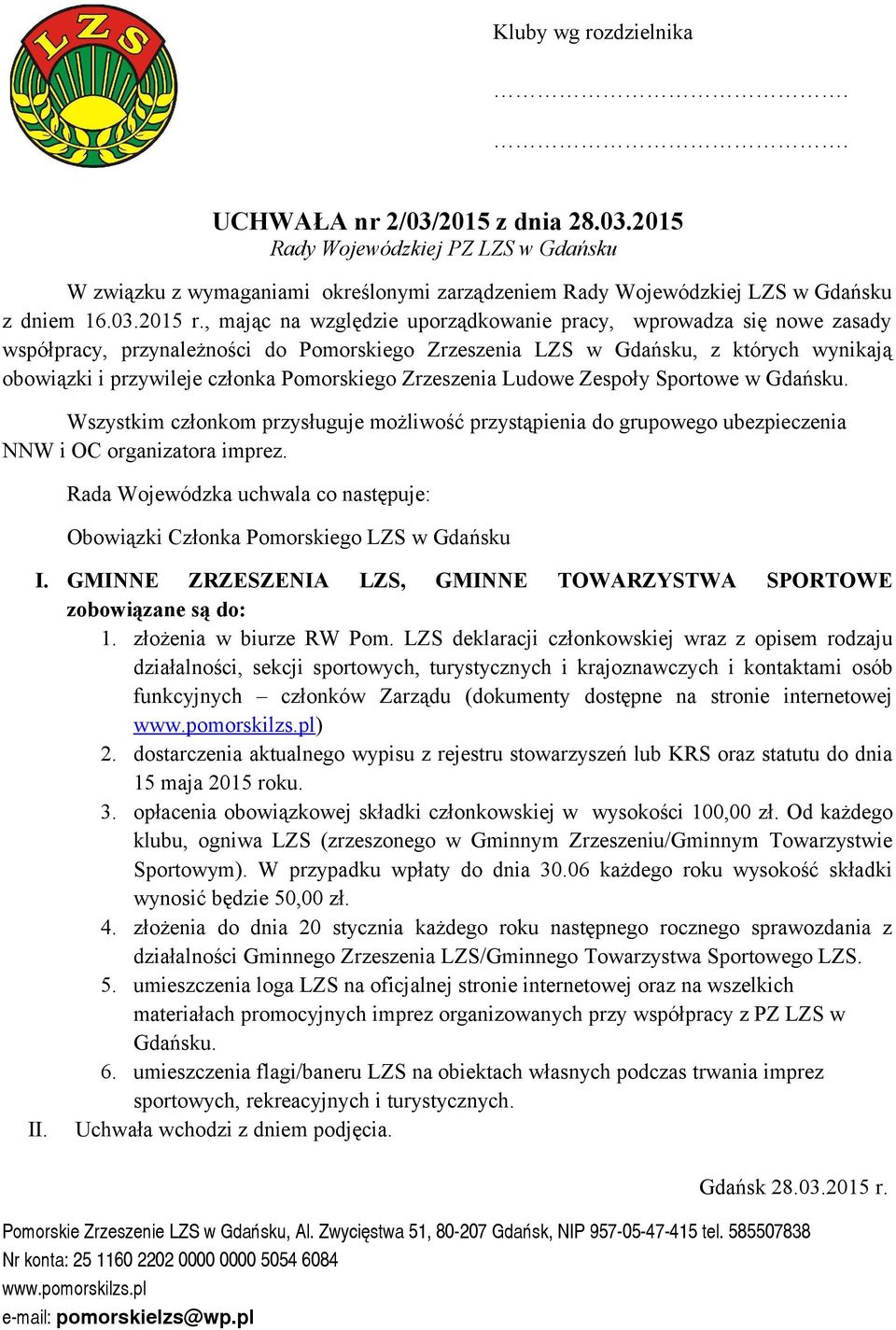 dostępne na stronie internetowej ) 2. dostarczenia aktualnego wypisu z rejestru stowarzyszeń lub KRS oraz statutu do dnia 15 maja 2015 roku. 3.