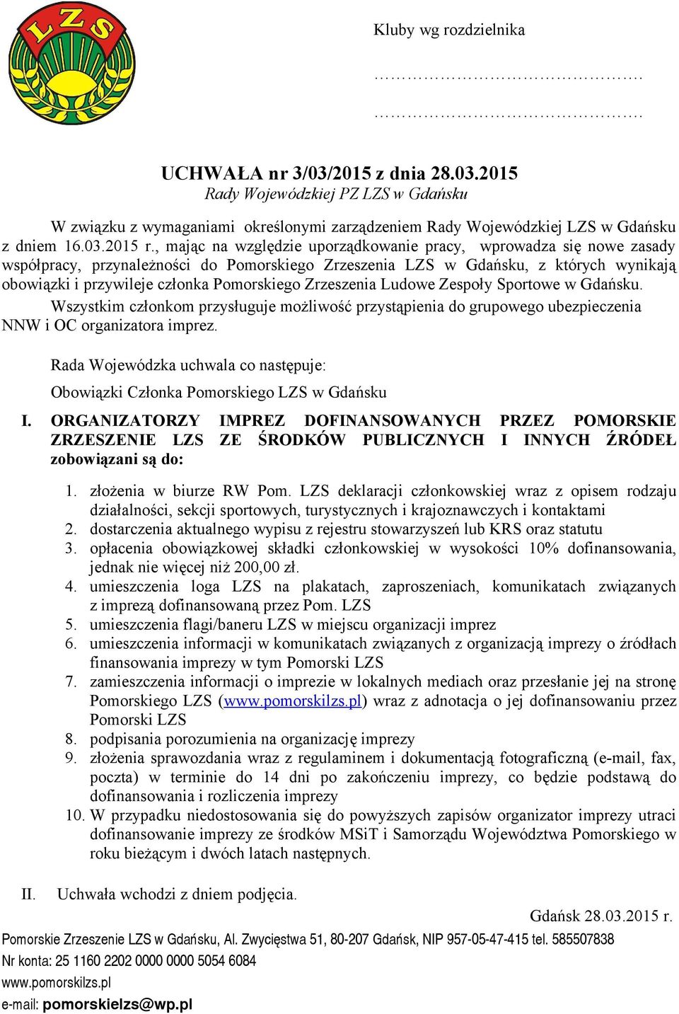 opłacenia obowiązkowej składki członkowskiej w wysokości 10% dofinansowania, jednak nie więcej niż 200,00 zł. 4.