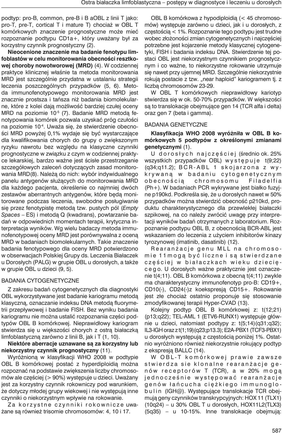 Nieocenione znaczenie ma badanie fenotypu limfoblastów w celu monitorowania obecności resztkowej choroby nowotworowej (MRD) (4).