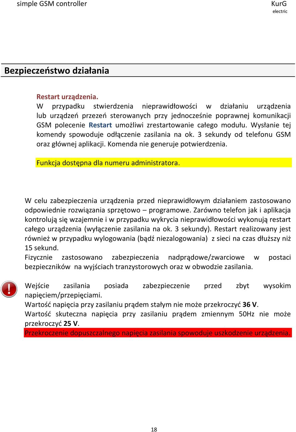 Wysłanie tej komendy spowoduje odłączenie zasilania na ok. 3 sekundy od telefonu GSM oraz głównej aplikacji. Komenda nie generuje potwierdzenia. Funkcja dostępna dla numeru administratora.