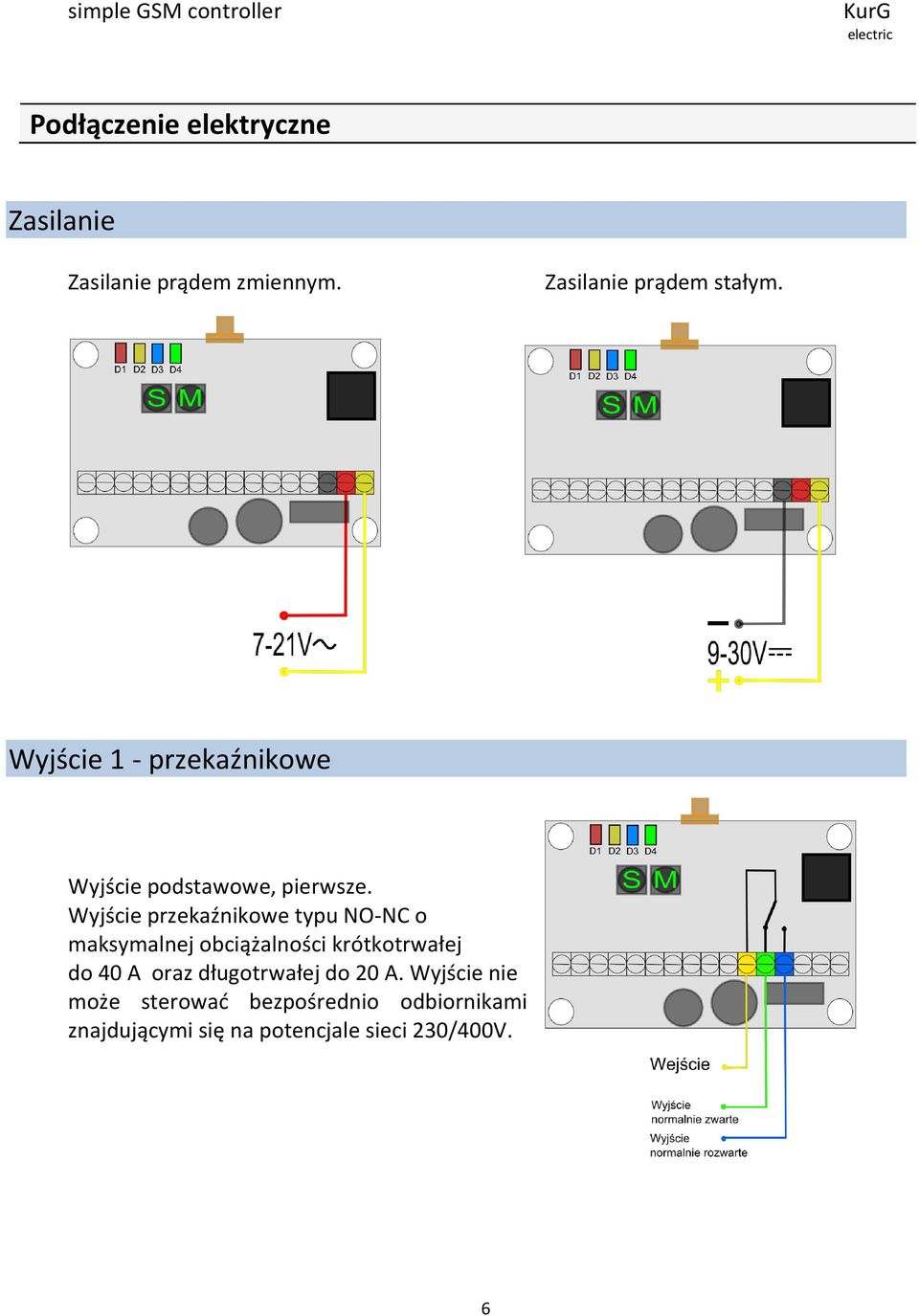 Wyjście przekaźnikowe typu NO-NC o maksymalnej obciążalności krótkotrwałej do 40 A oraz