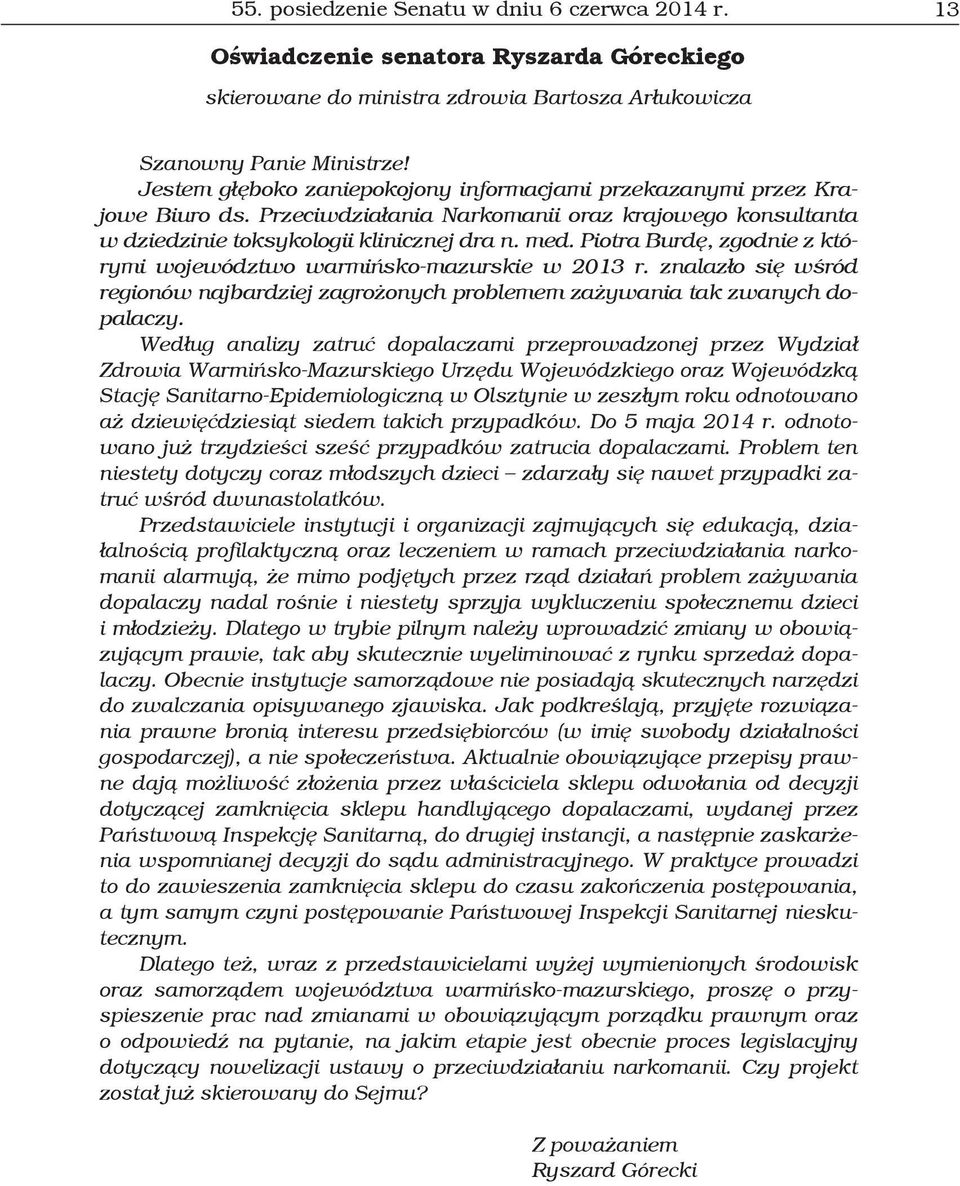 Piotra Burdę, zgodnie z którymi województwo warmińsko-mazurskie w 2013 r. znalazło się wśród regionów najbardziej zagrożonych problemem zażywania tak zwanych dopalaczy.