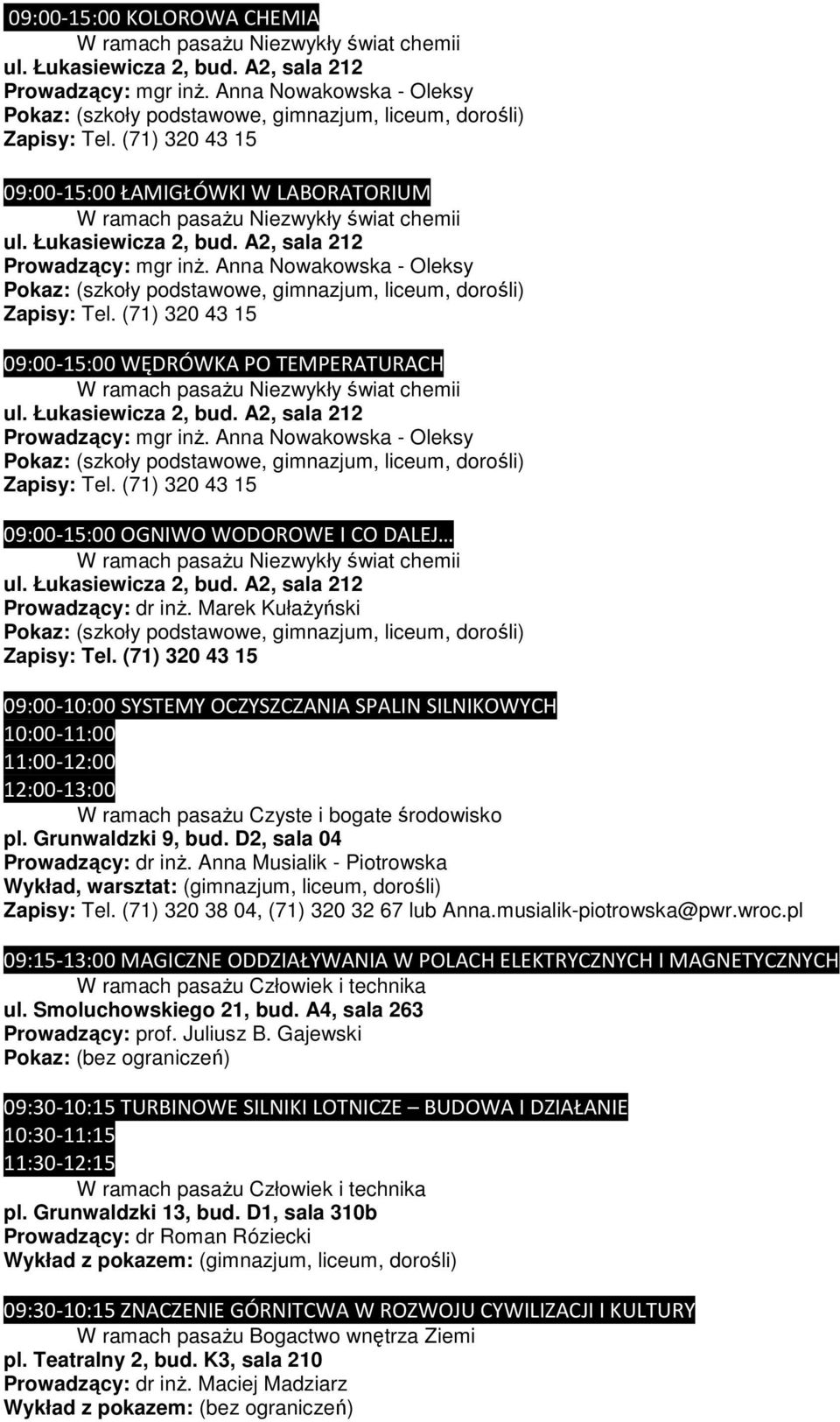 D2, sala 04 Prowadzący: dr inŝ. Anna Musialik - Piotrowska Wykład, warsztat: (gimnazjum, liceum, dorośli) Zapisy: Tel. (71) 320 38 04, (71) 320 32 67 lub Anna.musialik-piotrowska@pwr.wroc.