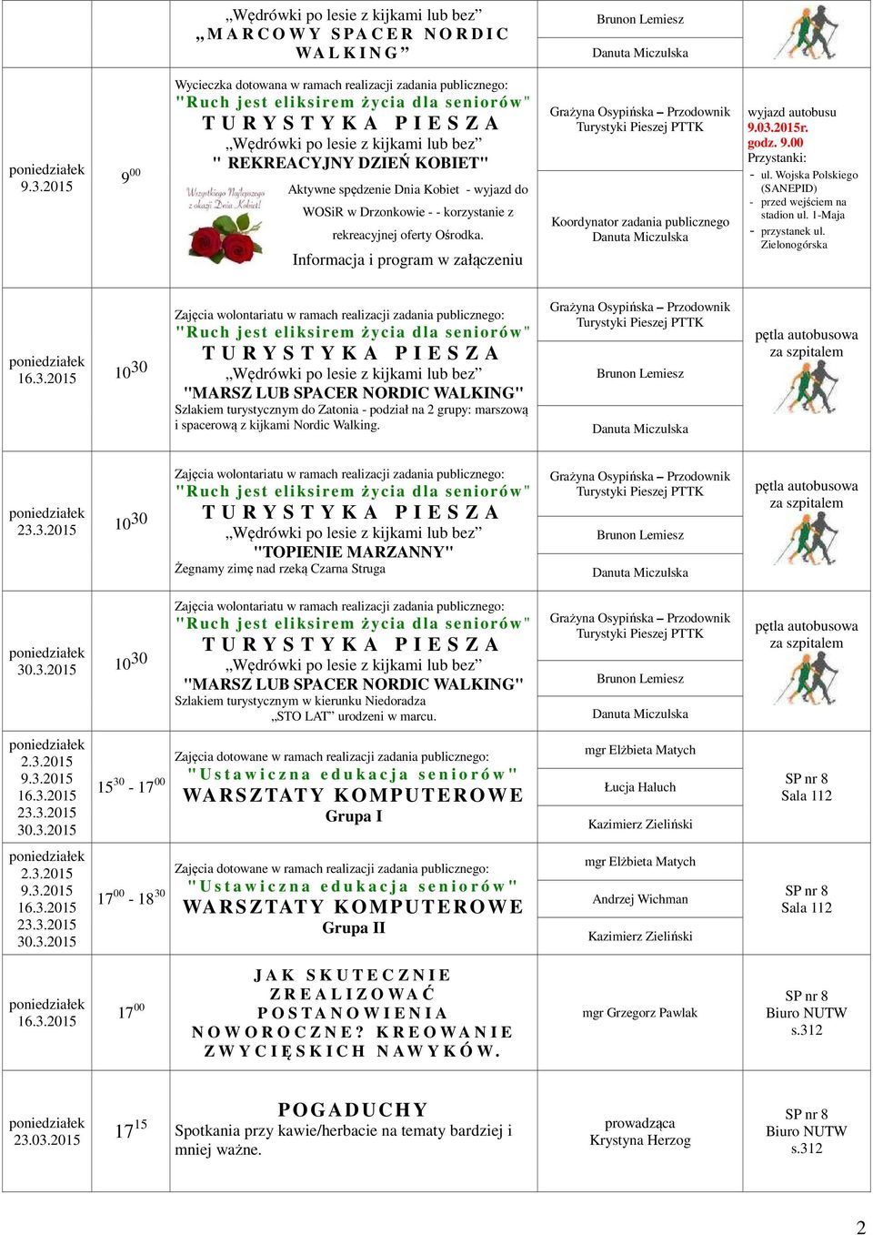 Informacja i program w załączeniu Koordynator zadania publicznego wyjazd autobusu 9.03.2015r. godz. 9.00 Przystanki: - ul. Wojska Polskiego (SANEPID) - przed wejściem na stadion ul.