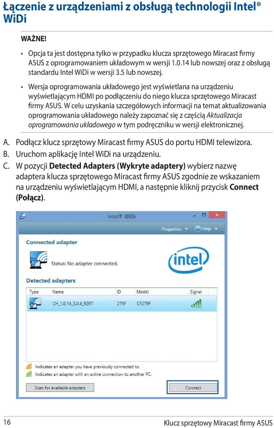 Wersja oprogramowania układowego jest wyświetlana na urządzeniu wyświetlającym HDMI po podłączeniu do niego klucza sprzętowego Miracast firmy ASUS.