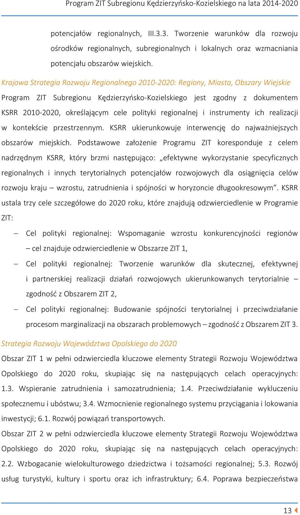 polityki regionalnej i instrumenty ich realizacji w kontekście przestrzennym. KSRR ukierunkowuje interwencję do najważniejszych obszarów miejskich.