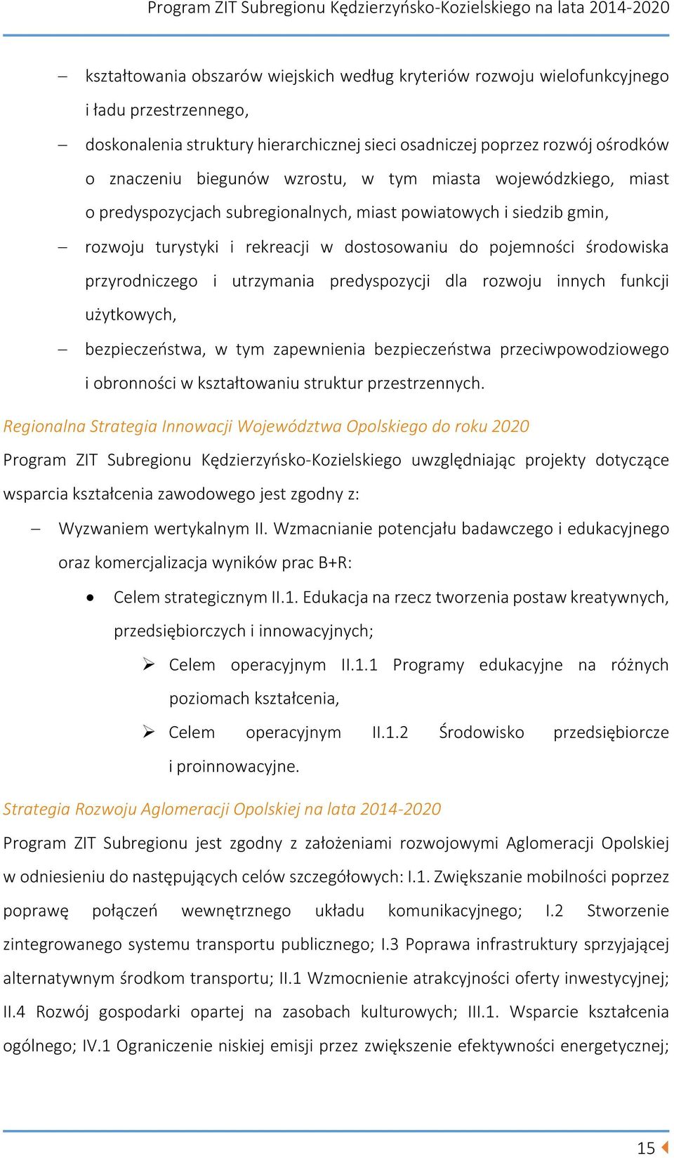 utrzymania predyspozycji dla rozwoju innych funkcji użytkowych, bezpieczeństwa, w tym zapewnienia bezpieczeństwa przeciwpowodziowego i obronności w kształtowaniu struktur przestrzennych.