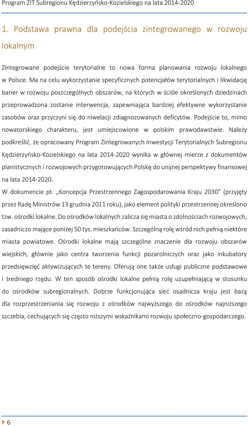 interwencja, zapewniająca bardziej efektywne wykorzystanie zasobów oraz przyczyni się do niwelacji zdiagnozowanych deficytów.