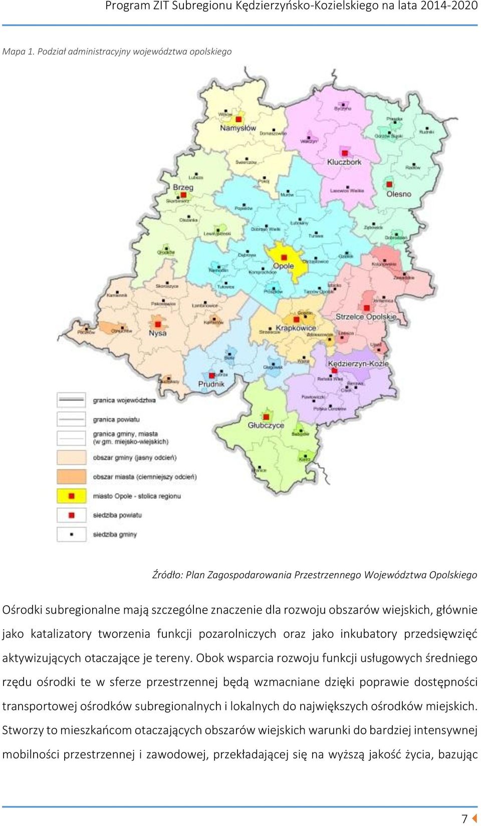 wiejskich, głównie jako katalizatory tworzenia funkcji pozarolniczych oraz jako inkubatory przedsięwzięć aktywizujących otaczające je tereny.