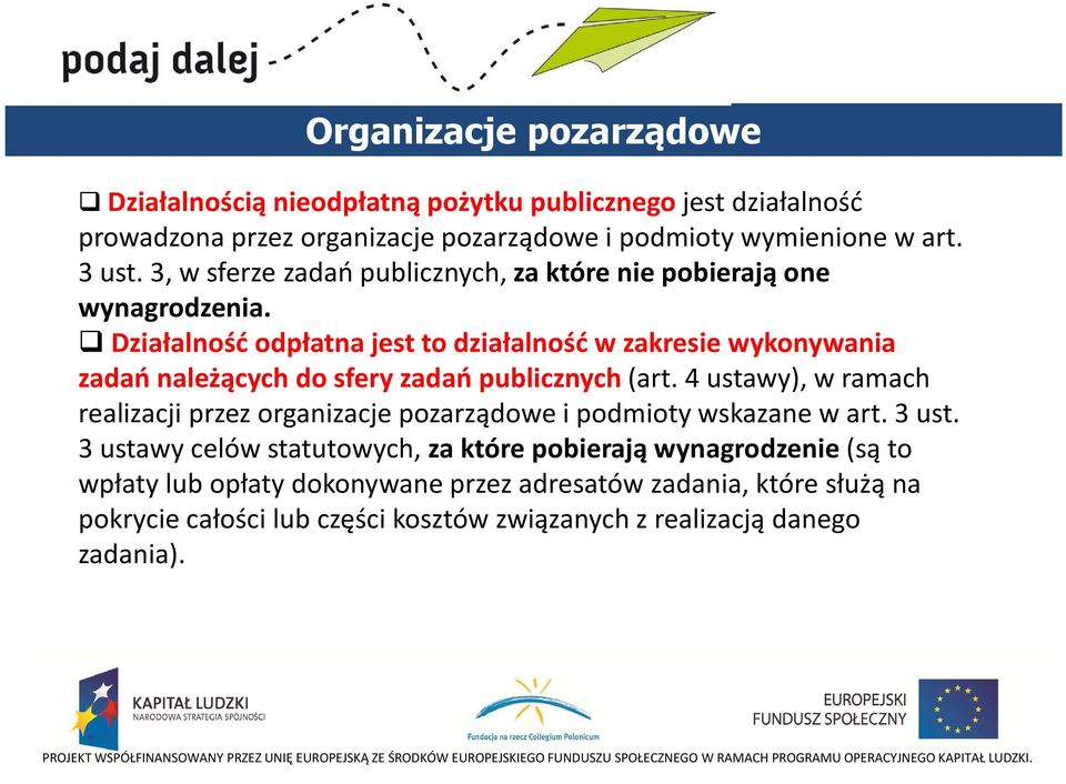 Działalność odpłatna jest to działalność w zakresie wykonywania zadań należących do sfery zadań publicznych (art.