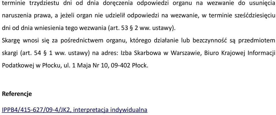 Skargę wnosi się za pośrednictwem organu, którego działanie lub bezczynność są przedmiotem skargi (art. 54 1 ww.