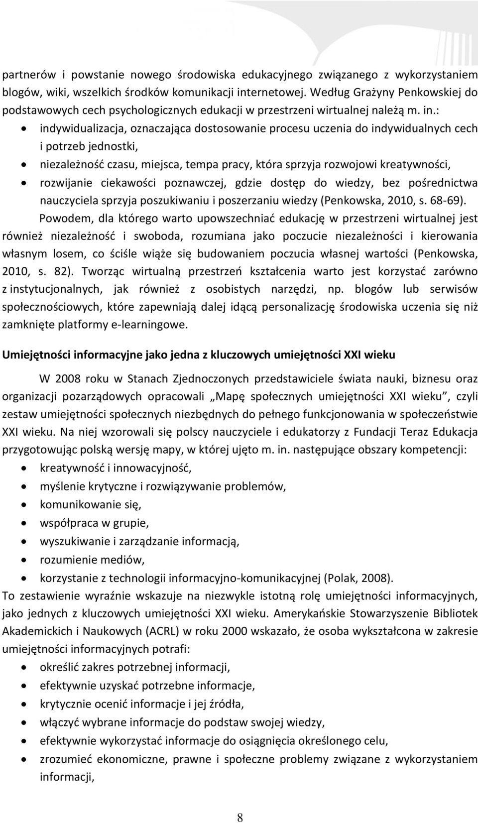 : indywidualizacja, oznaczająca dostosowanie procesu uczenia do indywidualnych cech i potrzeb jednostki, niezależność czasu, miejsca, tempa pracy, która sprzyja rozwojowi kreatywności, rozwijanie