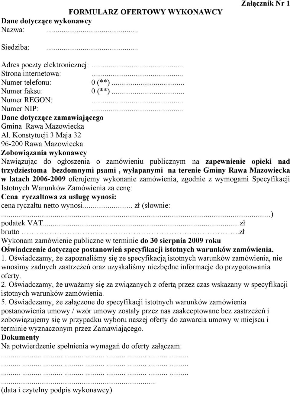 Konstytucji 3 Maja 32 96-200 Rawa Mazowiecka Zobowiązania wykonawcy Nawiązując do ogłoszenia o zamówieniu publicznym na zapewnienie opieki nad trzydziestoma bezdomnymi psami, wyłapanymi na terenie