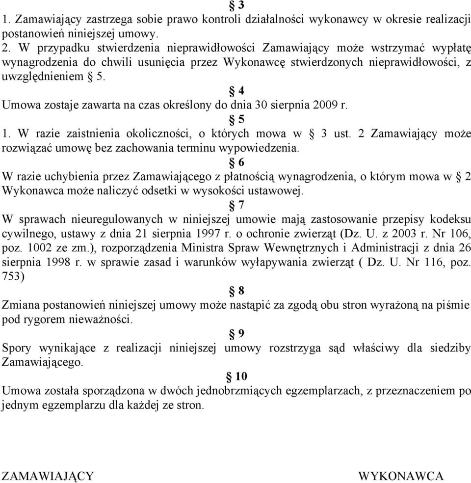 4 Umowa zostaje zawarta na czas określony do dnia 30 sierpnia 2009 r. 5 1. W razie zaistnienia okoliczności, o których mowa w 3 ust.