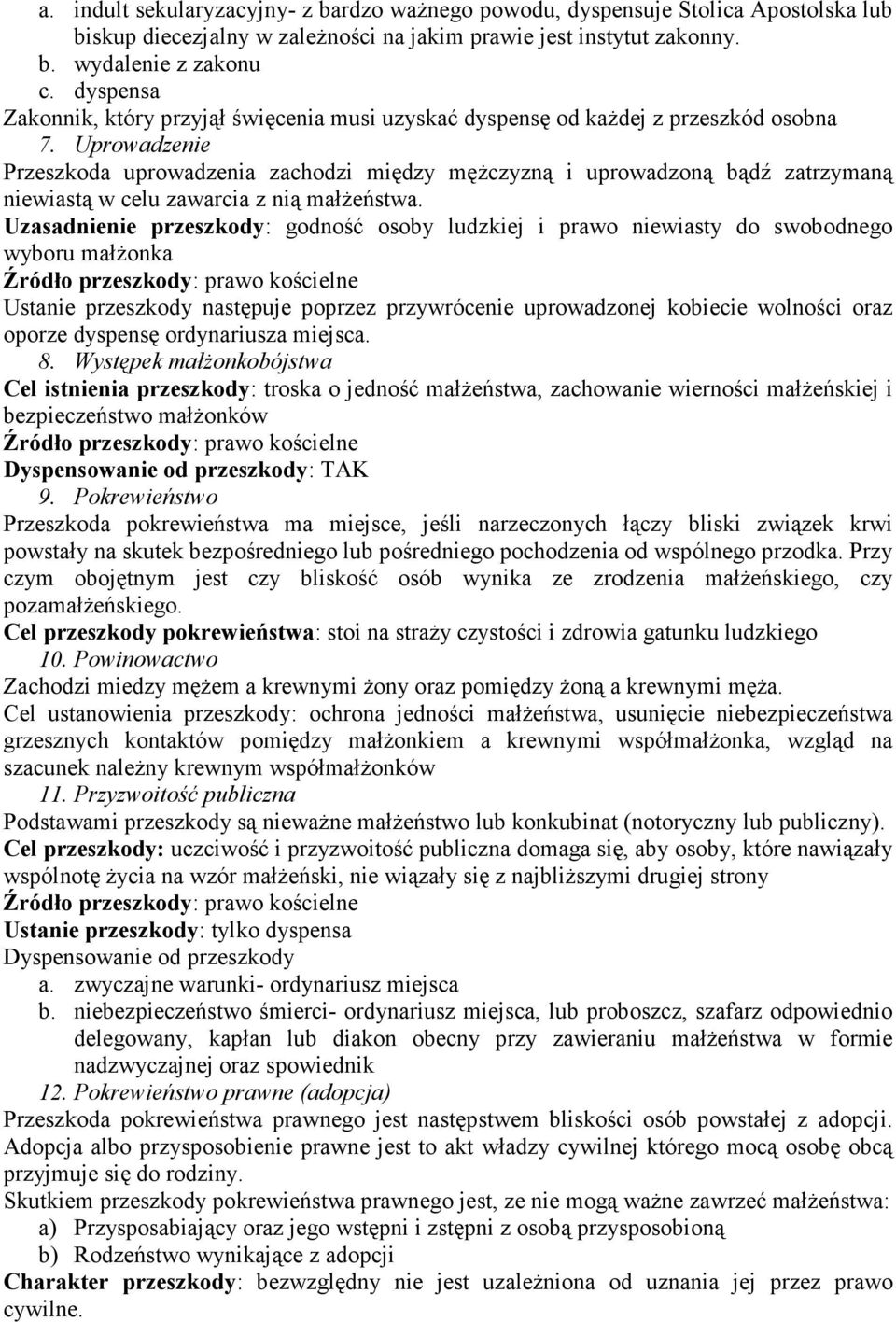 Uprowadzenie Przeszkoda uprowadzenia zachodzi między mężczyzną i uprowadzoną bądź zatrzymaną niewiastą w celu zawarcia z nią małżeństwa.