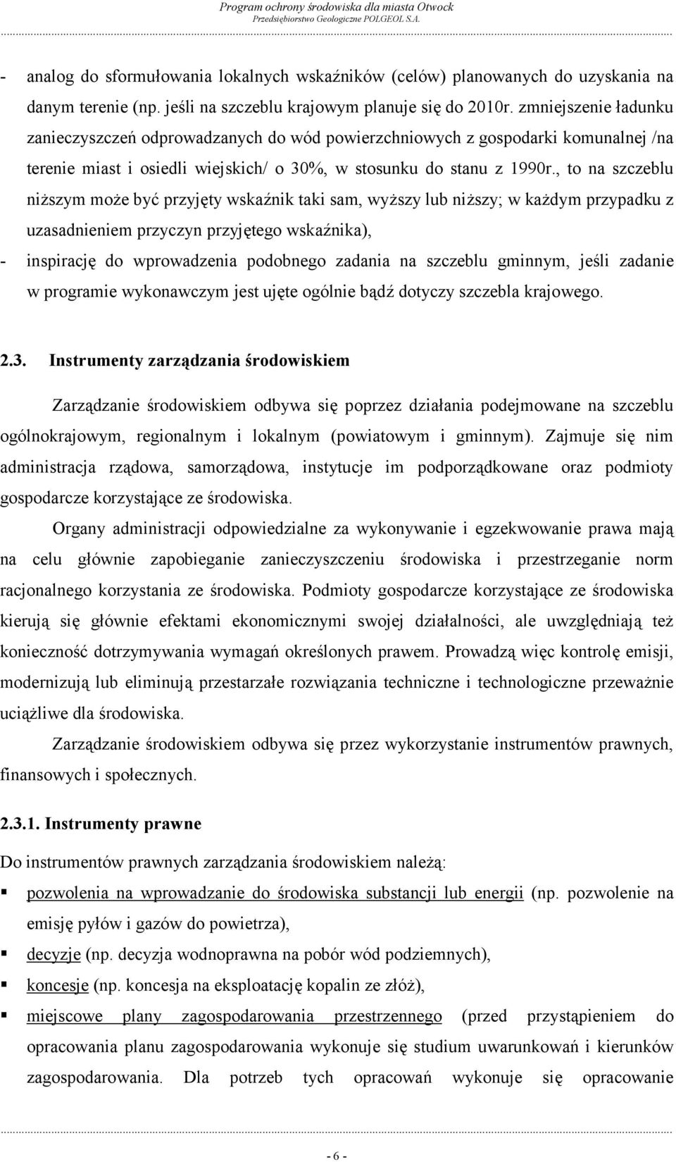 , to na szczeblu niższym może być przyjęty wskaźnik taki sam, wyższy lub niższy; w każdym przypadku z uzasadnieniem przyczyn przyjętego wskaźnika), - inspirację do wprowadzenia podobnego zadania na