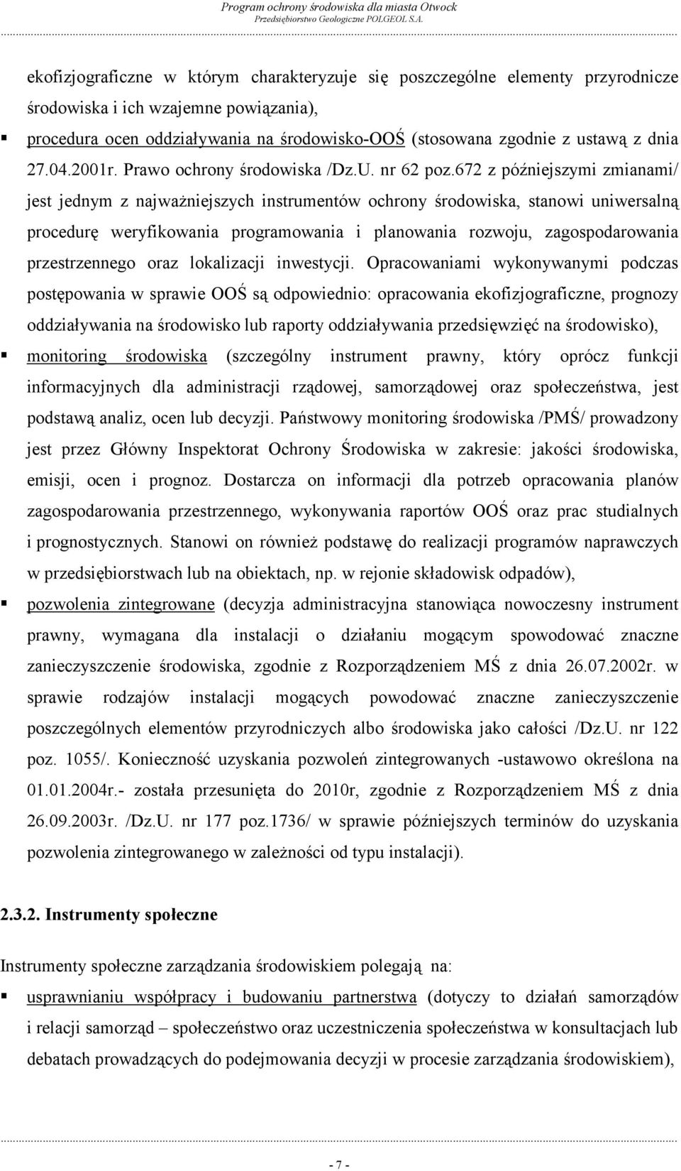 672 z późniejszymi zmianami/ jest jednym z najważniejszych instrumentów ochrony środowiska, stanowi uniwersalną procedurę weryfikowania programowania i planowania rozwoju, zagospodarowania