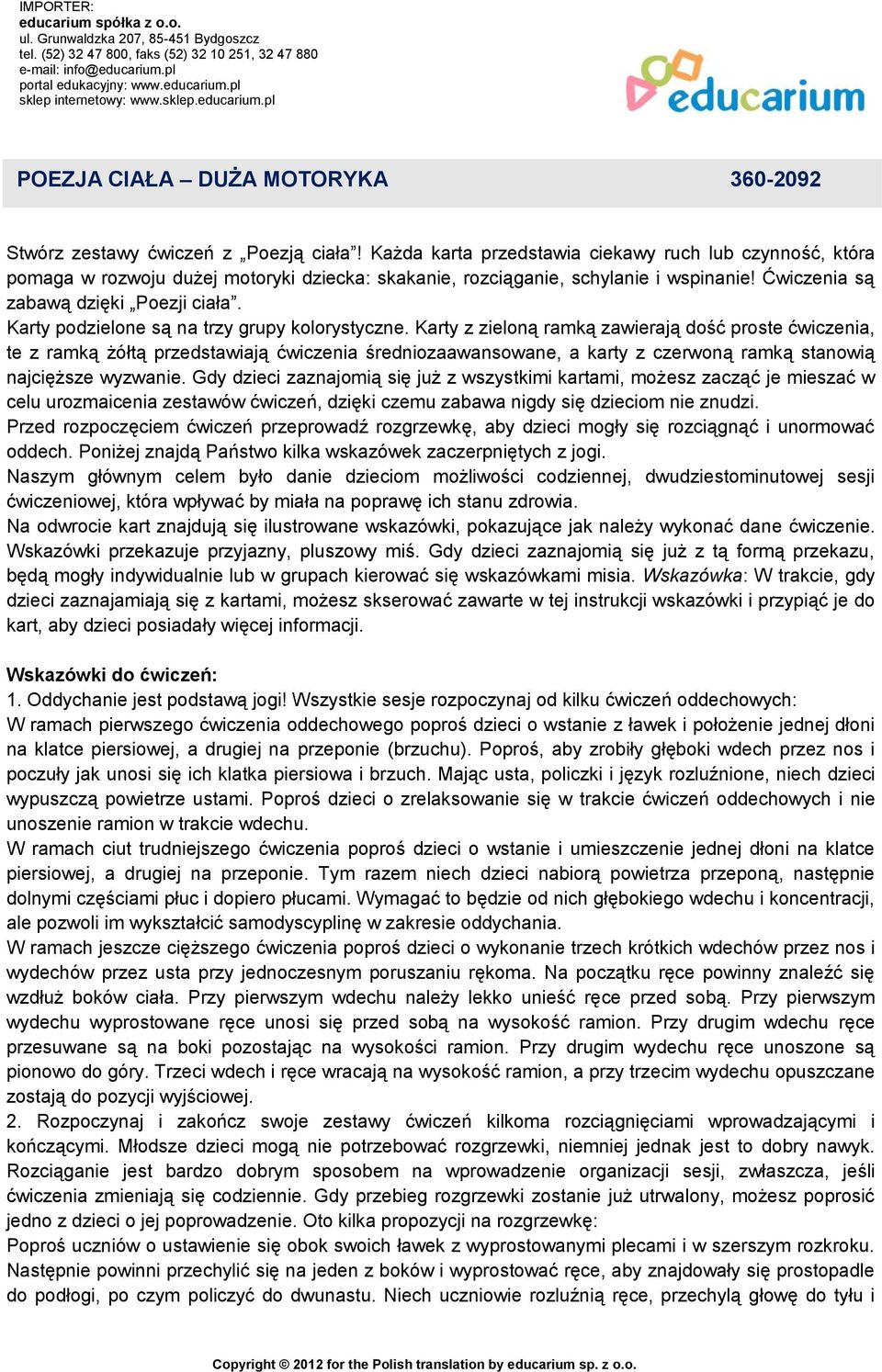 Każda karta przedstawia ciekawy ruch lub czynność, która pomaga w rozwoju dużej motoryki dziecka: skakanie, rozciąganie, schylanie i wspinanie! Ćwiczenia są zabawą dzięki Poezji ciała.