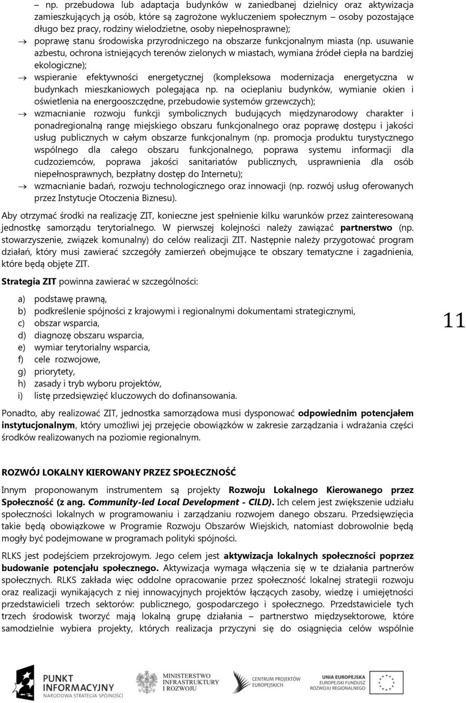 usuwanie azbestu, chrna istniejących terenów zielnych w miastach, wymiana źródeł ciepła na bardziej eklgiczne); wspieranie efektywnści energetycznej (kmplekswa mdernizacja energetyczna w budynkach