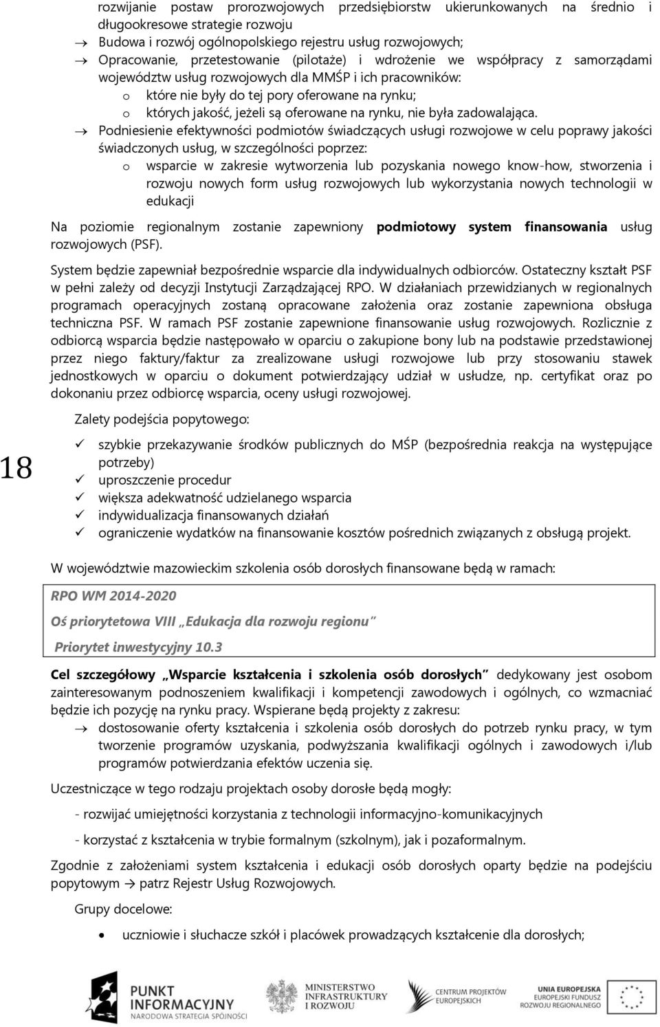 Pdniesienie efektywnści pdmitów świadczących usługi rzwjwe w celu pprawy jakści świadcznych usług, w szczególnści pprzez: wsparcie w zakresie wytwrzenia lub pzyskania nweg knw-hw, stwrzenia i rzwju