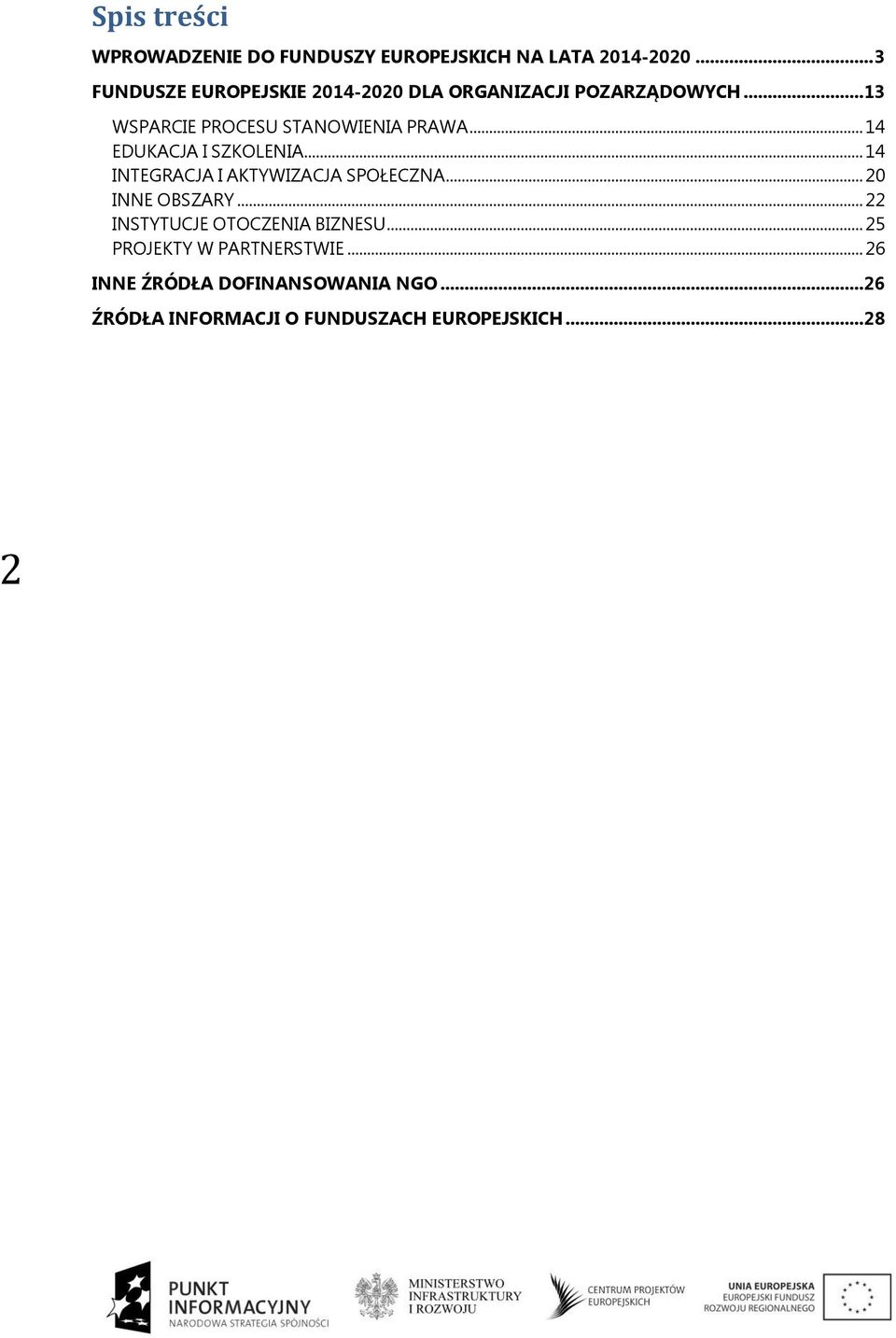 .. 14 EDUKACJA I SZKOLENIA... 14 INTEGRACJA I AKTYWIZACJA SPOŁECZNA... 20 INNE OBSZARY.