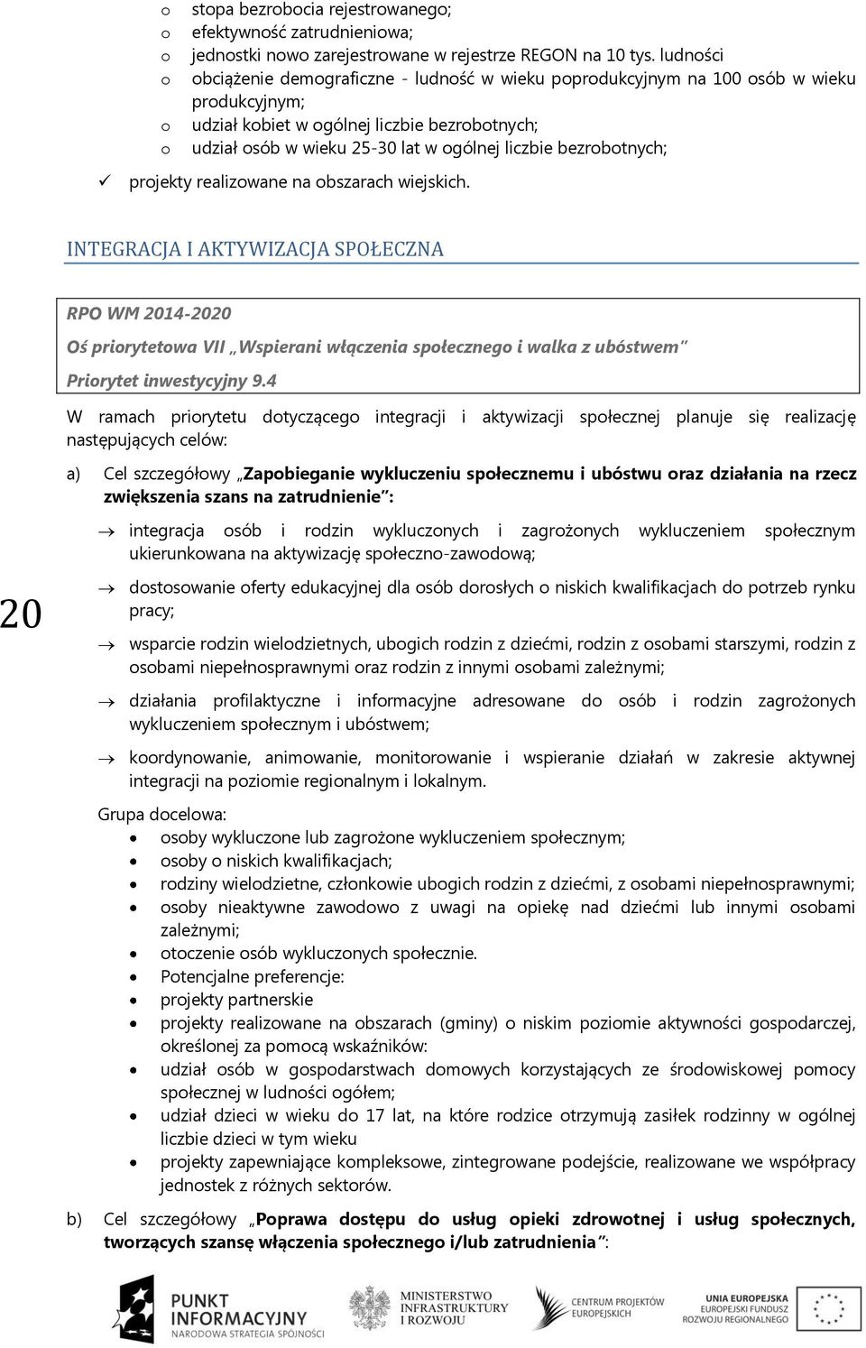 prjekty realizwane na bszarach wiejskich. INTEGRACJA I AKTYWIZACJA SPOŁECZNA RPO WM 2014-2020 Oś prirytetwa VII Wspierani włączenia spłeczneg i walka z ubóstwem Prirytet inwestycyjny 9.