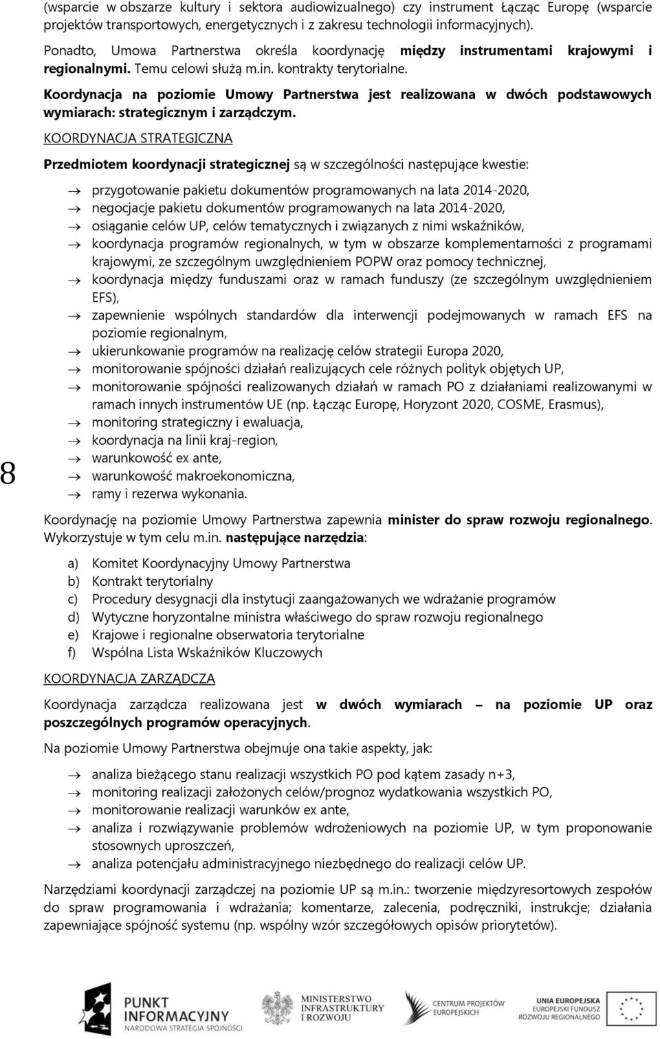 Krdynacja na pzimie Umwy Partnerstwa jest realizwana w dwóch pdstawwych wymiarach: strategicznym i zarządczym.