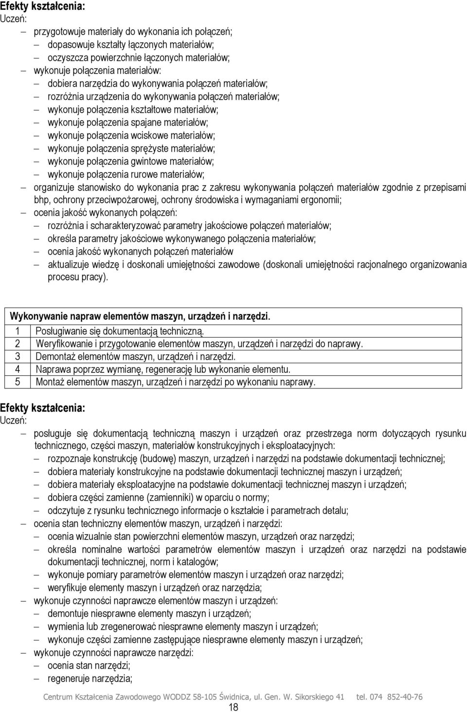 wciskowe materiałów; wykonuje połączenia sprężyste materiałów; wykonuje połączenia gwintowe materiałów; wykonuje połączenia rurowe materiałów; organizuje stanowisko do wykonania prac z zakresu