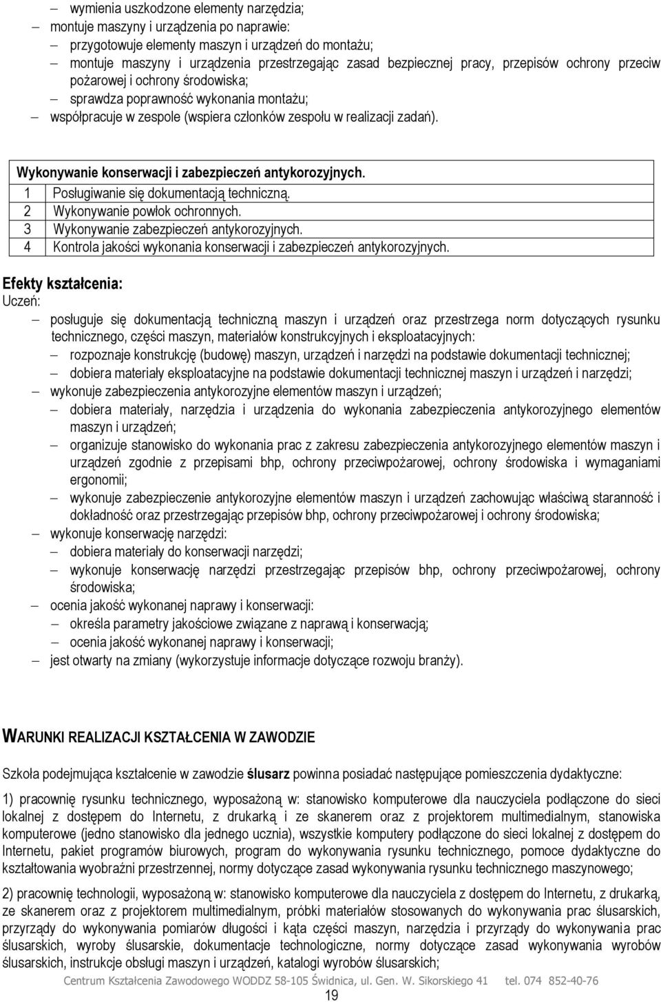 Wykonywanie konserwacji i zabezpieczeń antykorozyjnych. 1 Posługiwanie się dokumentacją techniczną. 2 Wykonywanie powłok ochronnych. 3 Wykonywanie zabezpieczeń antykorozyjnych.