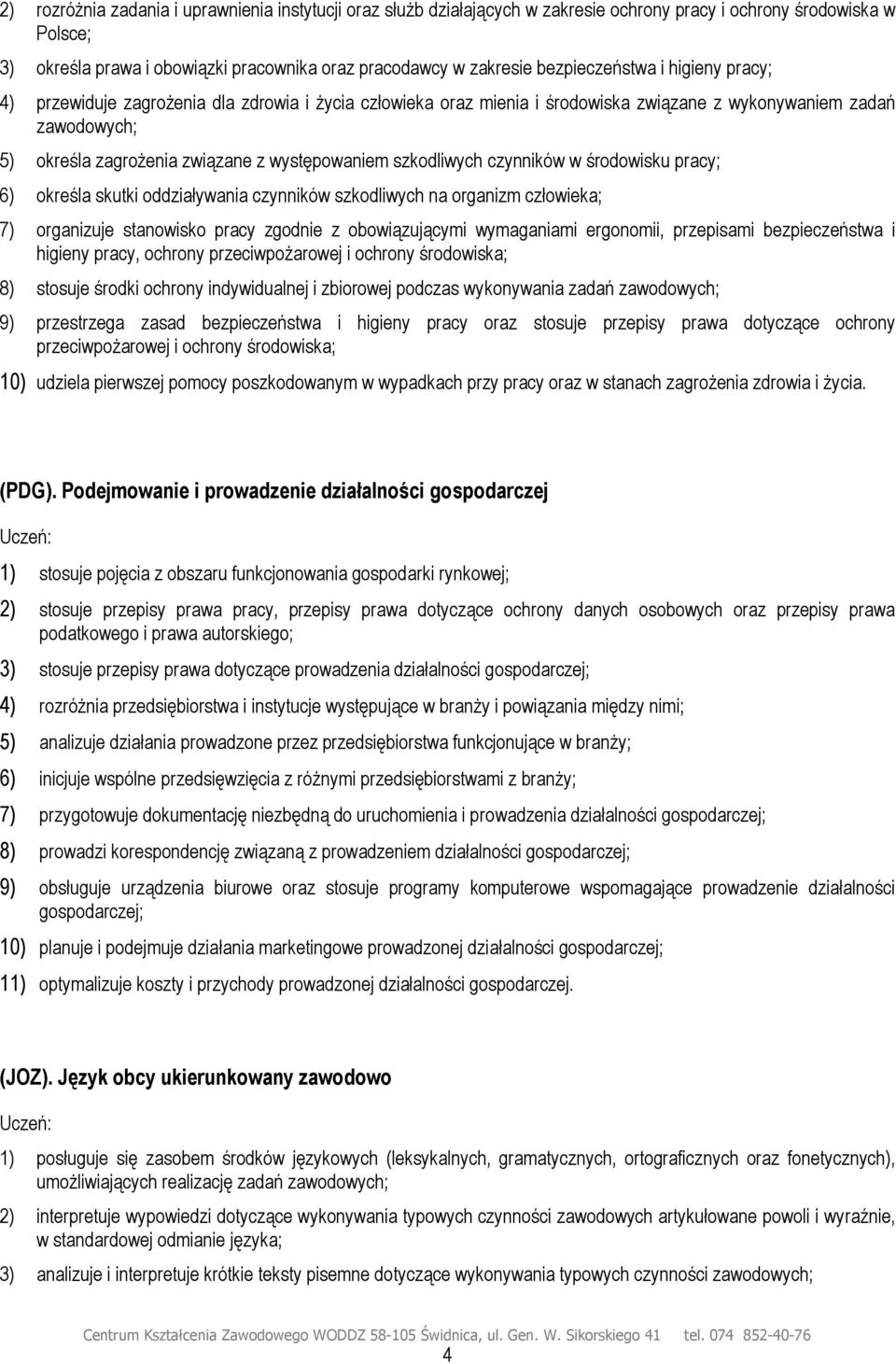 występowaniem szkodliwych czynników w środowisku pracy; 6) określa skutki oddziaływania czynników szkodliwych na organizm człowieka; 7) organizuje stanowisko pracy zgodnie z obowiązującymi