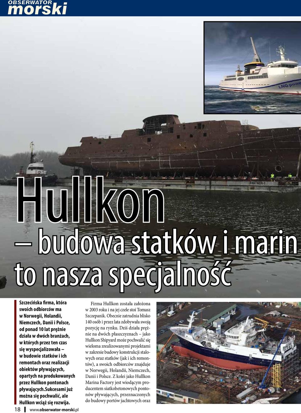 sukcesami już można się pochwalić, ale Hullkon wciąż się rozwija. 18 www.obserwator-morski.pl Firma Hullkon została założona w 2003 roku i na jej czele stoi Tomasz Szczepanik.