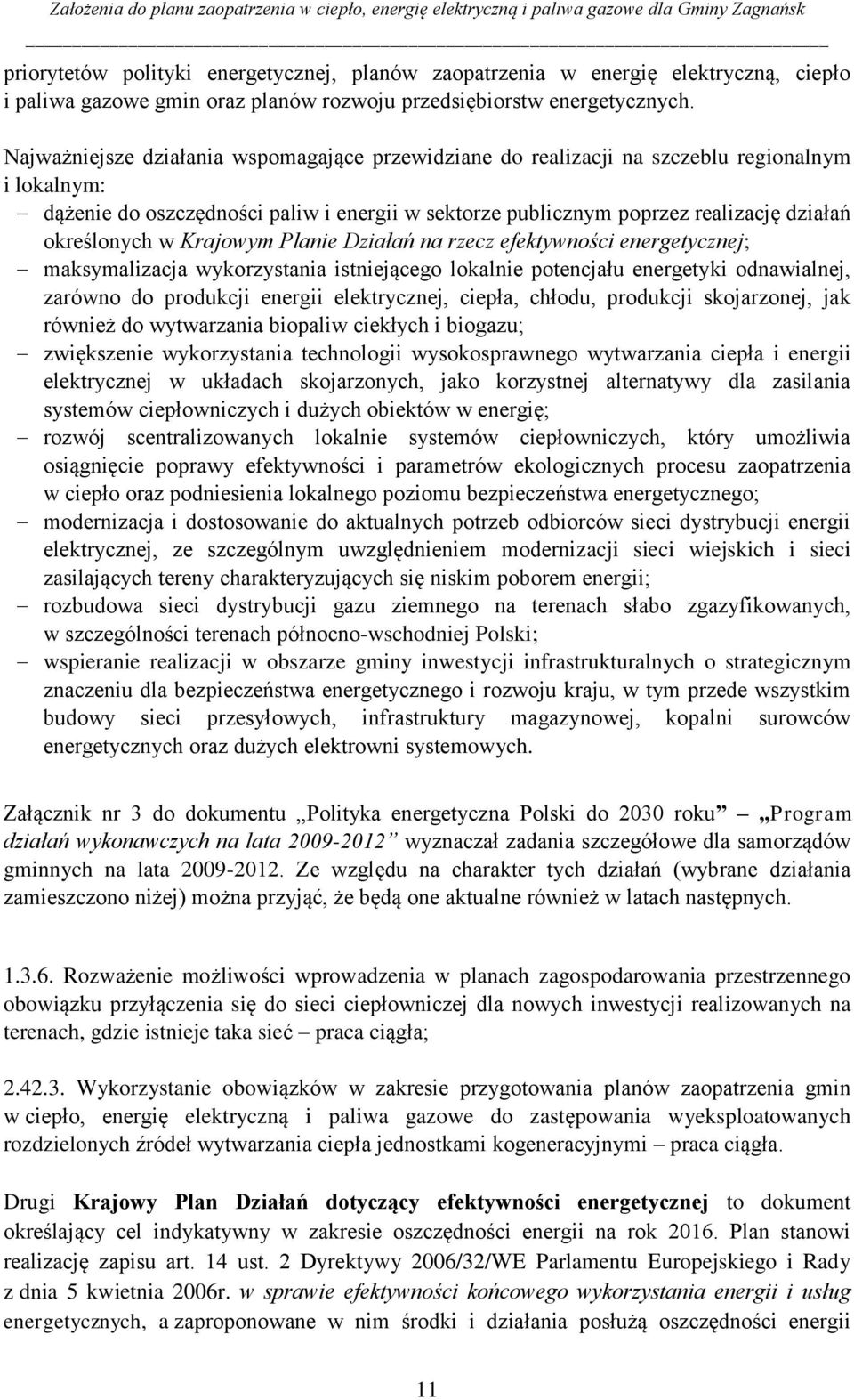 określonych w Krajowym Planie Działań na rzecz efektywności energetycznej; maksymalizacja wykorzystania istniejącego lokalnie potencjału energetyki odnawialnej, zarówno do produkcji energii