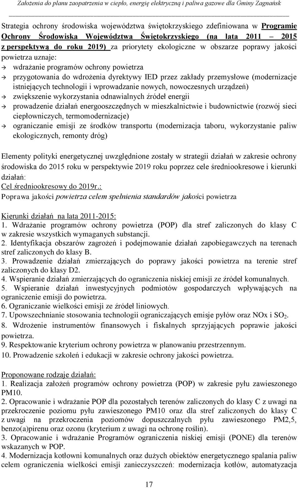 technologii i wprowadzanie nowych, nowoczesnych urządzeń) zwiększenie wykorzystania odnawialnych źródeł energii prowadzenie działań energooszczędnych w mieszkalnictwie i budownictwie (rozwój sieci